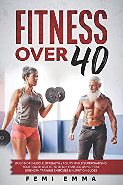 Fitness Over 40 Build More Muscle, Strength and Agility While