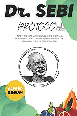 DR. SEBI PROTOCOL: Find Out the Real Nutritional Lessons of Dr. Sebi