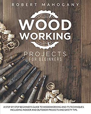 Woodworking Projects for Beginners : A Step-By-Step Beginner's Guide to ...