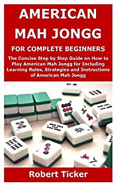 AMERICAN MAH JONGG FOR COMPLETE BEGINNERS: The Concise Step by Step ...