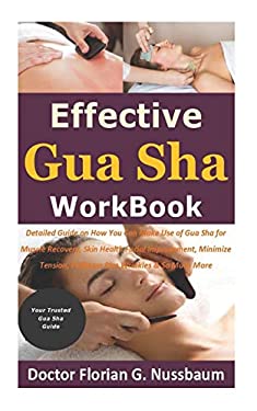 Effective Gua Sha Workbook : Detailed Guide on How You Can Make Use of
