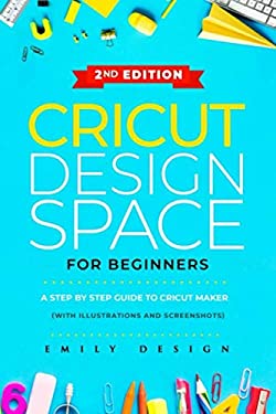 Cricut Design Space for Beginners : A Step by Step Guide to Cricut ...