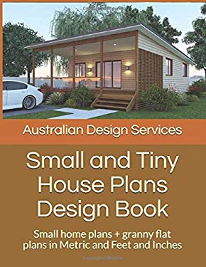 Small and Tiny House Plans Design Book: Small home plans + granny flat