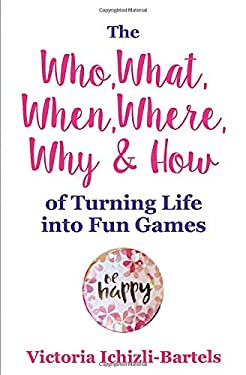The Who, What, When, Where, Why & How of Turning Life into Fun Games: A ...