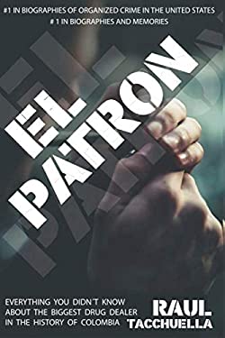 El Patron : Everything You Didn't Know about the Biggest Drug Dealer in
