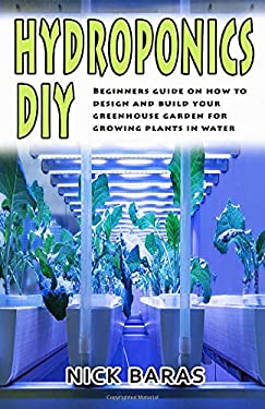 Hydroponics DIY : Beginners Guide on How to Design and Build Your ...