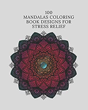100 Mandalas Coloring Book Designs for Stress Relief: Adult Coloring ...