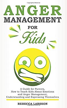 Anger Management for Kids: A Guide for Parents, How to Teach Kids About ...
