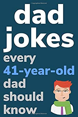 Dad Jokes Every 41 Year Old Dad Should Know Plus Bonus Try Not
