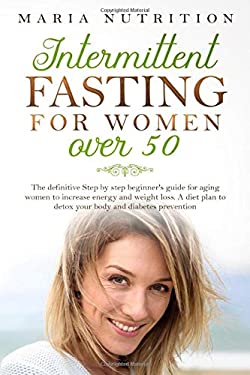 Intermittent Fasting for Women Over 50 : The Definitive Step by Step ...