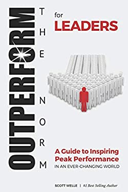 OUTPERFORM the NORM for Leaders : A Guide to Inspiring Peak Performance in an Ever-Changing World