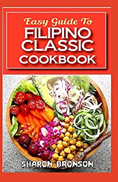 Easy Guide To Filipino Classic Cookbook: 60+ Classic, Continental and ...