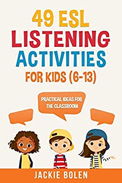 49 ESL Listening Activities for Kids (6-13) : Practical Ideas for the ...
