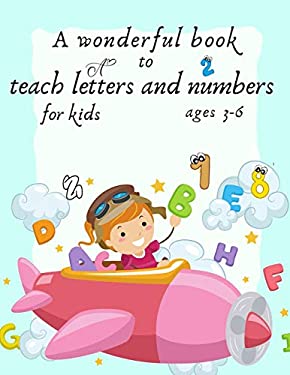 A wonderful book to teach letters and numbers for kids ages 3-6: (learn ...