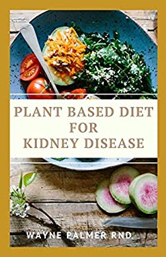 PLANT BASED DIET FOR KIDNEY DISEASES: The Guide To Enlighten You On How ...