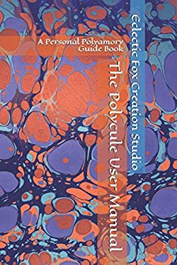 The Polycule User Manual : A Personal Polyamory Guide Book