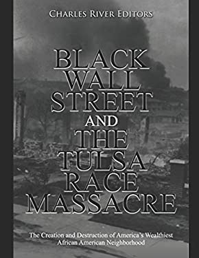 Black Wall Street and the Tulsa Race Massacre: The Creation and