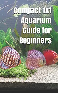 Compact 1x1 Aquarium Guide for Beginners : What Do You Need to Know for ...