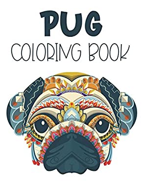 Pug Coloring Book: Lovely Pug Coloring Pages, A Stress Relieving ...