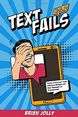 Text Fails Vol. 2 : Funny Autocorrect Fails, Hilarious Mishaps and Epic