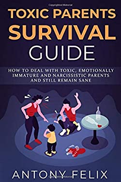 Toxic Parents Survival Guide : How to Deal with Toxic, Emotionally ...