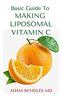 BASIC GUIDE TO MAKING LIPOSOMAL VITAMIN C: All You Need To Know About