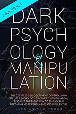 Dark Psychology and Manipulation : The Complete Guide on Mind Control ...