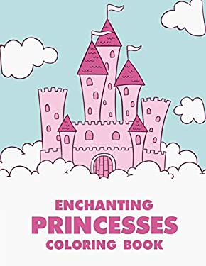 Enchanting Princesses Coloring Book: Princess Coloring Pages For ...
