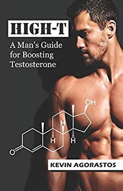 High-T : A Man's Guide for Boosting Testosterone