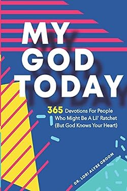 My God Today : 365 Devotions for People Who Might Be a Lil Ratchet (but God Knows Your Heart)