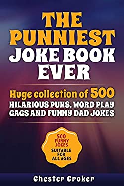 The Punniest Joke Book Ever : 500 Hilarious Gags to Make You Laugh Out