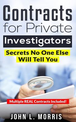 Contracts for Private Investigators : Secrets No One Else Will Tell You