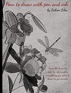 Basic Ink Drawing How to Draw with Pen and Ink : From the Basics to Step-By-Step Guides ...