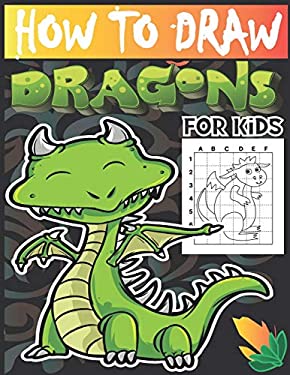 How to draw dragons for kids: Drawing Cute and Adorable Dragons Step-By