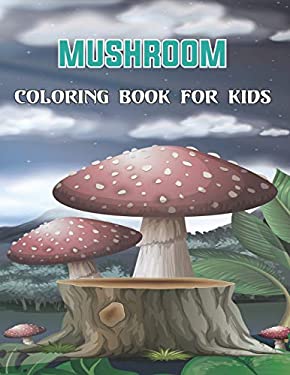 Mushroom Coloring Book for Kids : A Cute and Amazing Coloring Pages of