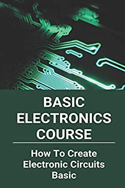 Basic Electronics Course: How to Create Electronic Circuits Basic : All ...