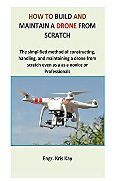 How to Build and Maintain a Drone from Scratch : The Simplified Method ...