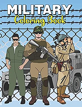 Military Coloring Book: An Army coloring pages for all ages to color