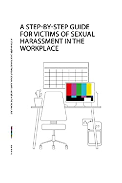 A Step-By-Step Guide for Victims of Sexual Harassment in the Workplace ...