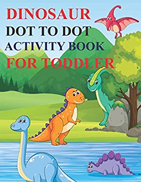 DINOSAUR DOT TO DOT ACTIVITY BOOK FOR TODDLER: 80 Pages Easy Kids Dot ...