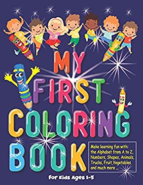 My First Coloring Book: for Kids Ages 1-5, Make Learning Fun with the ...