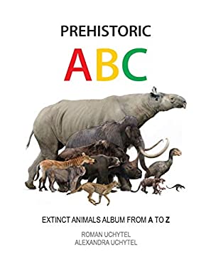 Prehistoric ABC. Extinct Animals Album from a to Z : The First Edition
