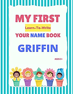 My First Learn-To-Write Your Name Book: Griffin book: 9798745486395