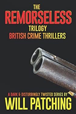 The Remorseless Trilogy : British Crime Thrillers Books 1 - 3