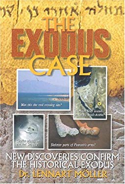 The Exodus Case : New Discoveries Confirm the Historical Exodus