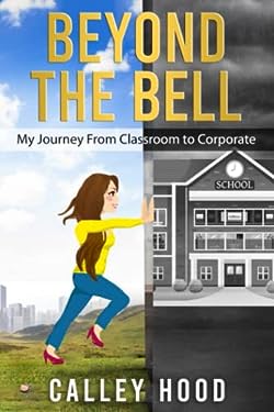 Beyond the Bell : My Journey from Classroom to Corporate book by Calley ...