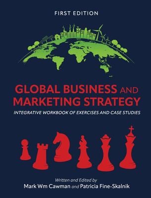 Global Business and Marketing Strategy: Integrative Workbook of Exercises and Case Studies