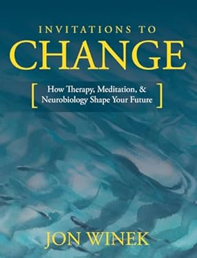 Invitations to Change : How Therapy, Meditation, and Neurobiology Shape Your Future