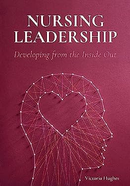 Nursing Leadership : Developing from the Inside Out