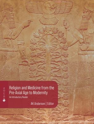 Religion and Medicine from the Pre-Axial Age to Modernity: An Introductory Reader